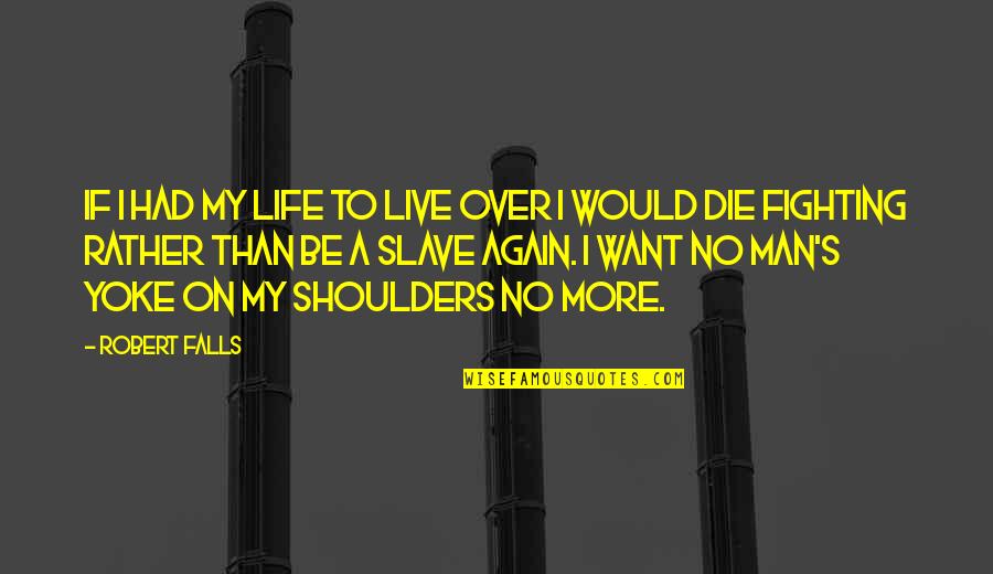 Pensando En Quotes By Robert Falls: If I had my life to live over Pensando En Quotes By Robert Falls: If I had my life to live over