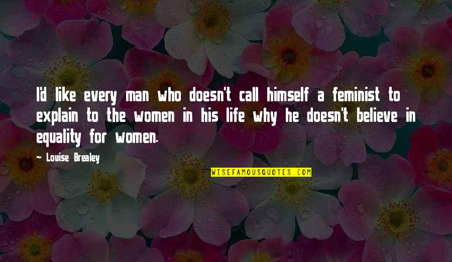 Pensando En Ti Quotes By Louise Brealey: I'd like every man who doesn't call himself Pensando En Ti Quotes By Louise Brealey: I'd like every man who doesn't call himself
