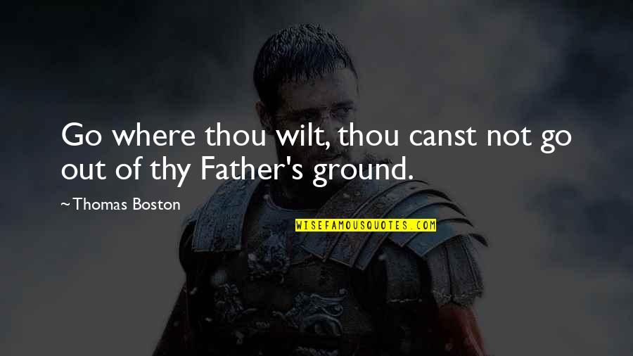 Pensando En Ti Quotes By Thomas Boston: Go where thou wilt, thou canst not go