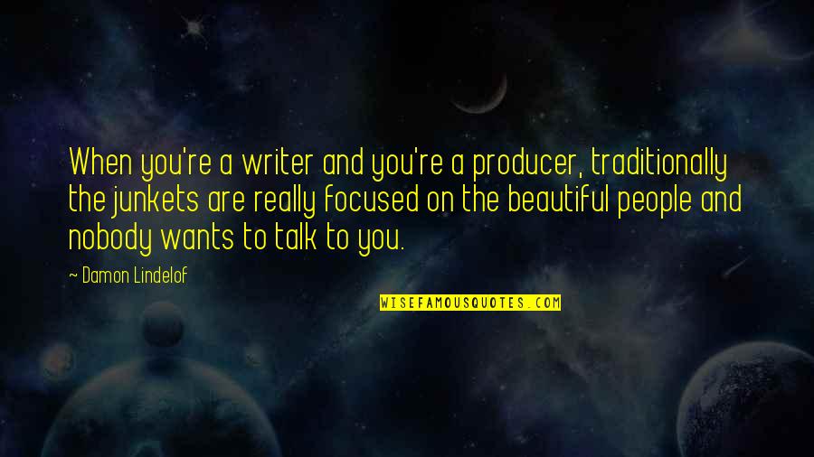 Pensant A Vous Quotes By Damon Lindelof: When you're a writer and you're a producer, Pensant A Vous Quotes By Damon Lindelof: When you're a writer and you're a producer,