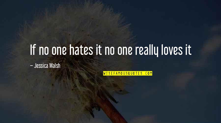 Pensar Sinonimo Quotes By Jessica Walsh: If no one hates it no one really Pensar Sinonimo Quotes By Jessica Walsh: If no one hates it no one really