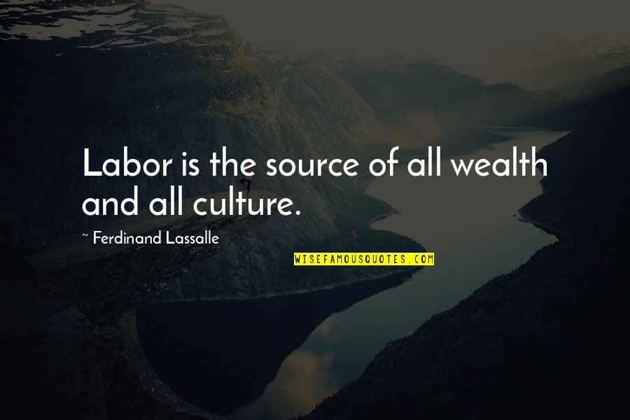 Pensate Que Quotes By Ferdinand Lassalle: Labor is the source of all wealth and