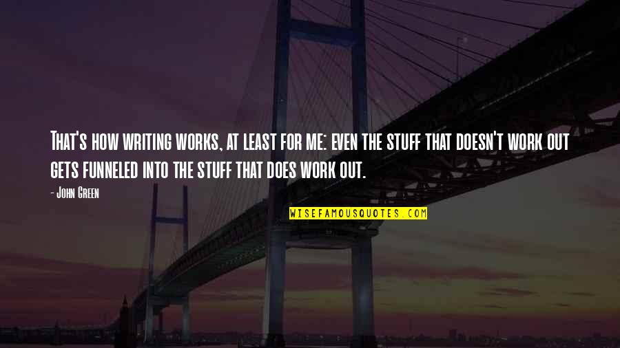 Pensate Que Quotes By John Green: That's how writing works, at least for me: Pensate Que Quotes By John Green: That's how writing works, at least for me:
