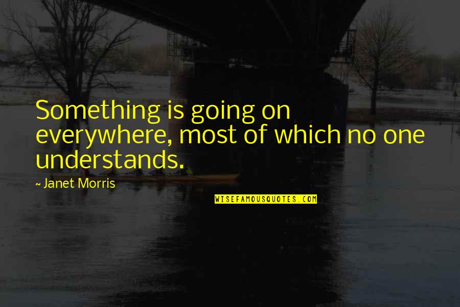 Pensate Translation Quotes By Janet Morris: Something is going on everywhere, most of which