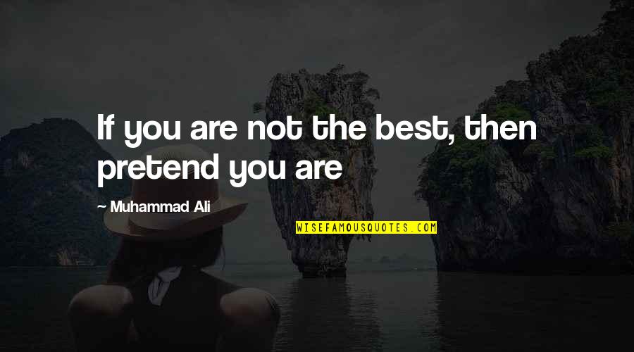 Pensate Translation Quotes By Muhammad Ali: If you are not the best, then pretend