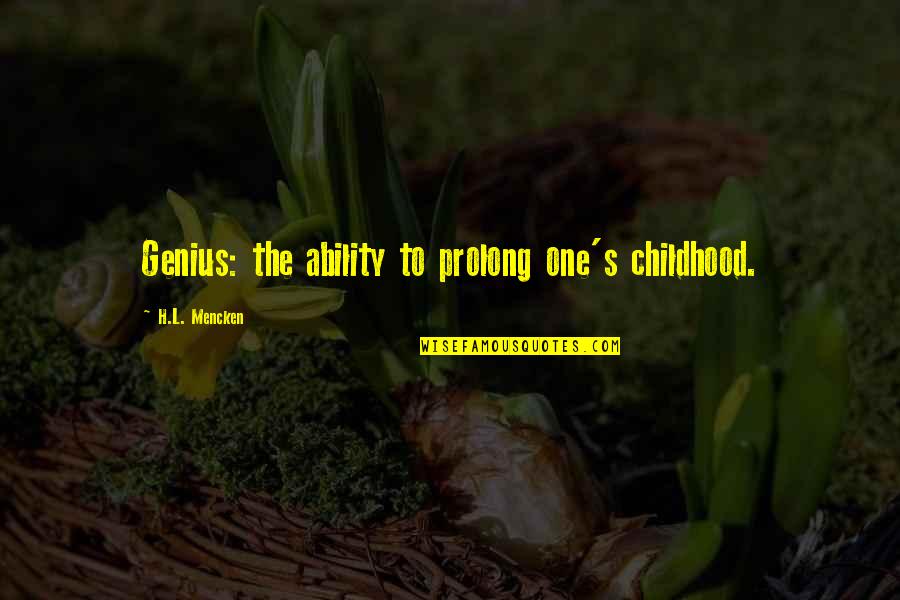 Pensavas Quotes By H.L. Mencken: Genius: the ability to prolong one's childhood. Pensavas Quotes By H.L. Mencken: Genius: the ability to prolong one's childhood.