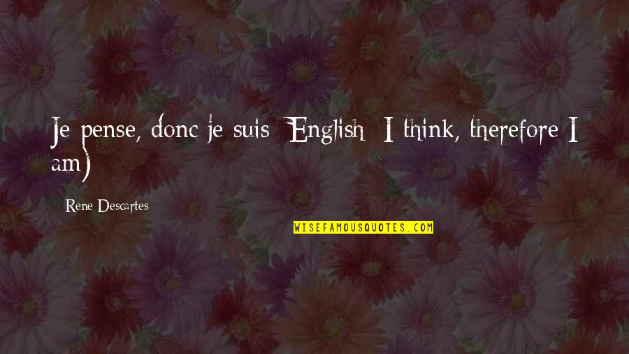 Pense Quotes By Rene Descartes: Je pense, donc je suis; English: I think, Pense Quotes By Rene Descartes: Je pense, donc je suis; English: I think,