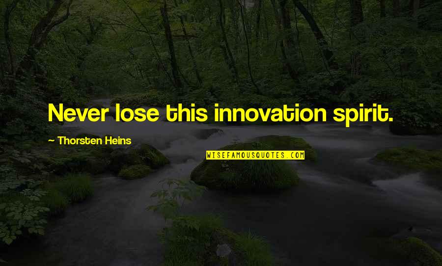 Pense Quotes By Thorsten Heins: Never lose this innovation spirit. Pense Quotes By Thorsten Heins: Never lose this innovation spirit.