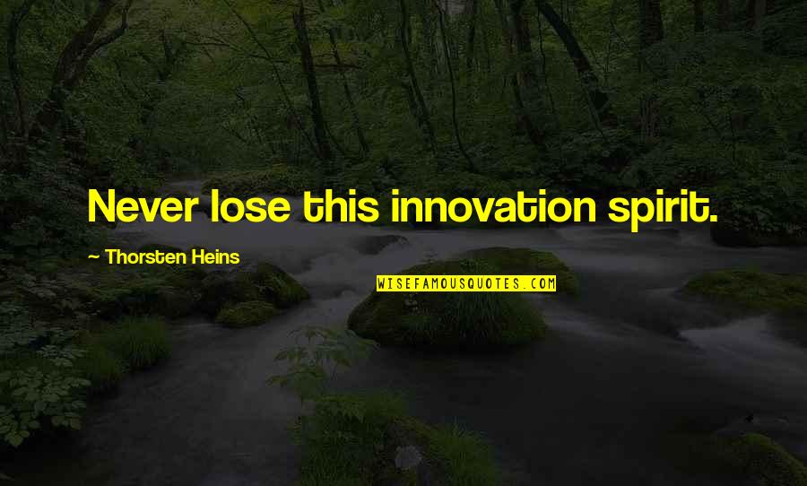 Pense Quotes By Thorsten Heins: Never lose this innovation spirit.