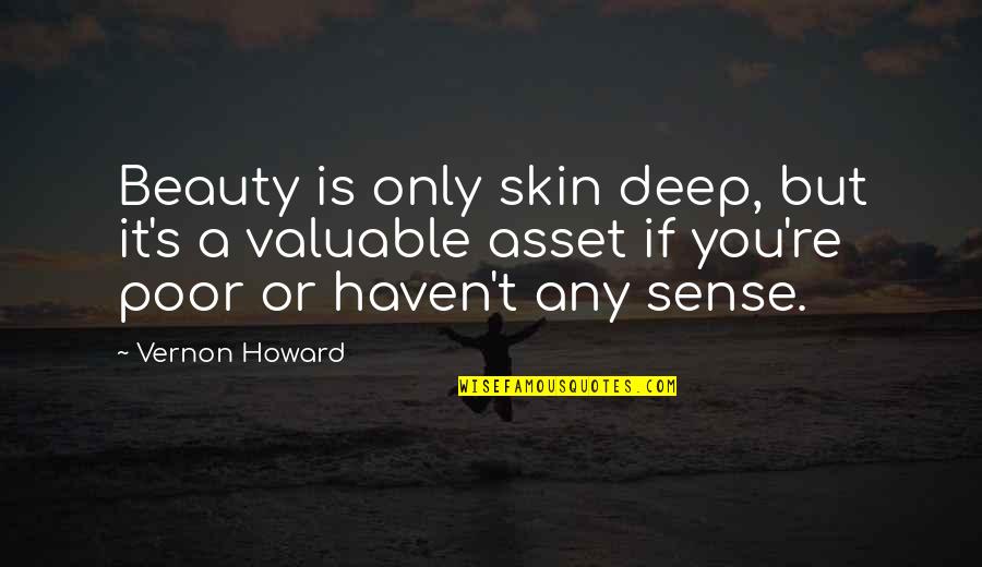 Pensela Quotes By Vernon Howard: Beauty is only skin deep, but it's a