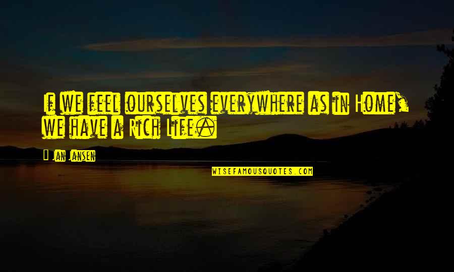 Penser Conjugaison Quotes By Jan Jansen: If we feel ourselves everywhere as in Home,