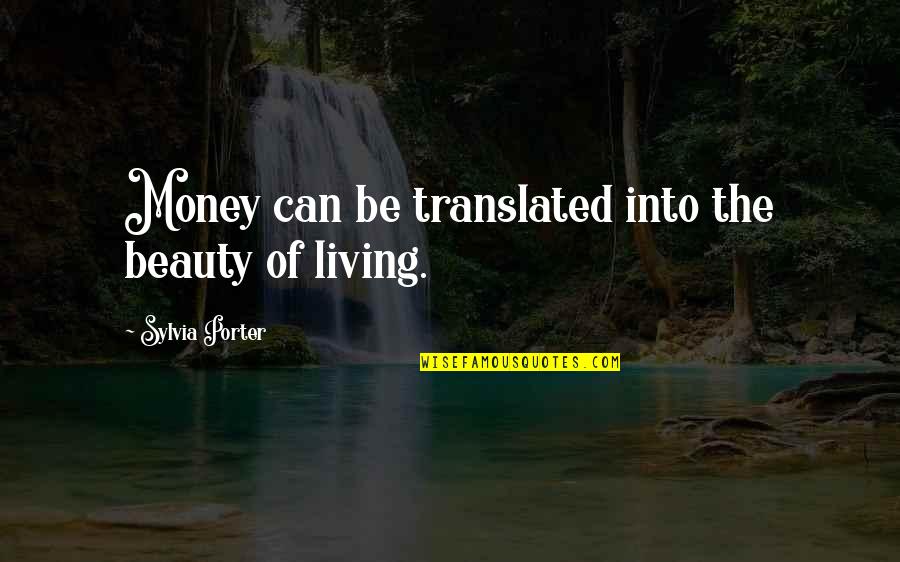 Penser Conjugaison Quotes By Sylvia Porter: Money can be translated into the beauty of