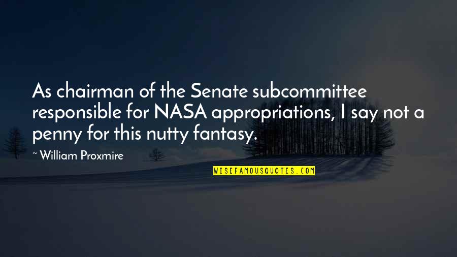 Penserra Quotes By William Proxmire: As chairman of the Senate subcommittee responsible for