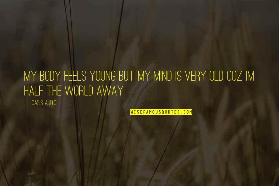 Penseur Quotes By Oasis Audio: My body feels young but my mind is