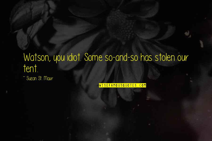 Penseur Quotes By Suzan St. Maur: Watson, you idiot. Some so-and-so has stolen our Penseur Quotes By Suzan St. Maur: Watson, you idiot. Some so-and-so has stolen our