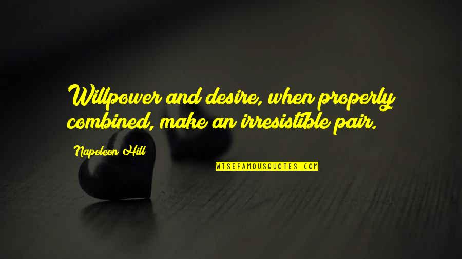 Penseurs Quotes By Napoleon Hill: Willpower and desire, when properly combined, make an