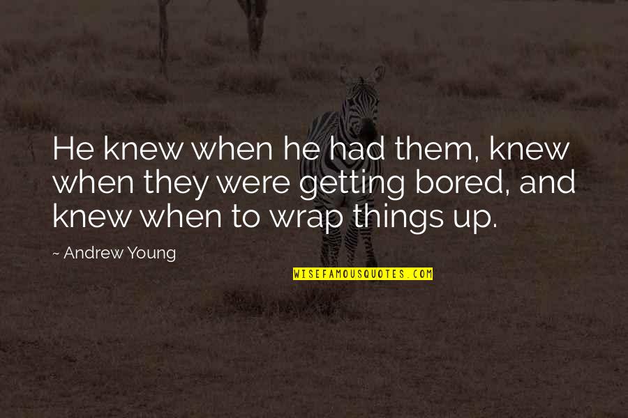 Pensieri In Inglese Quotes By Andrew Young: He knew when he had them, knew when