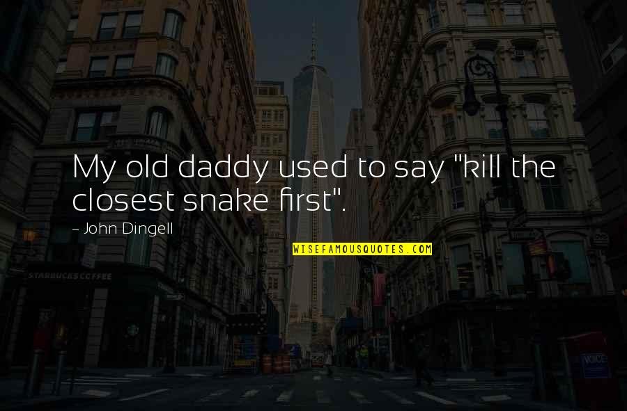 Pensieri In Inglese Quotes By John Dingell: My old daddy used to say "kill the