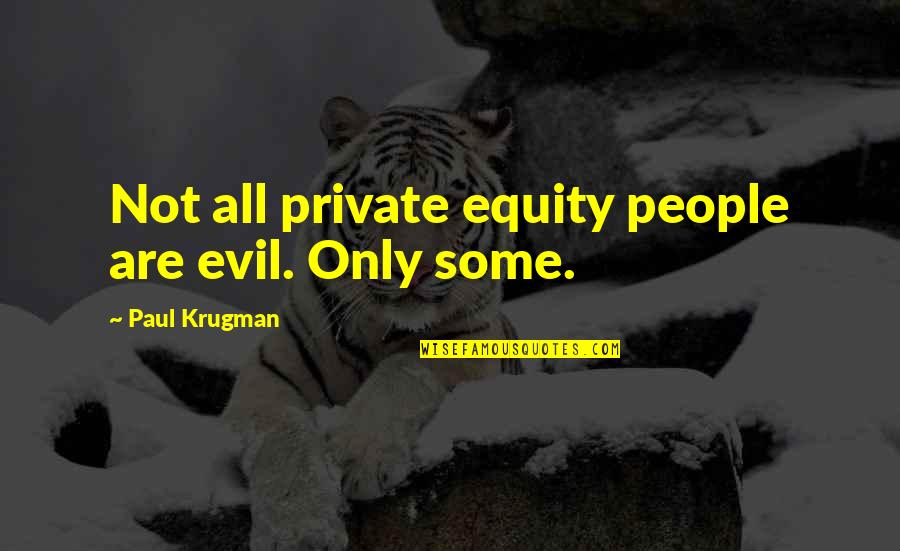 Pensieri In Inglese Quotes By Paul Krugman: Not all private equity people are evil. Only