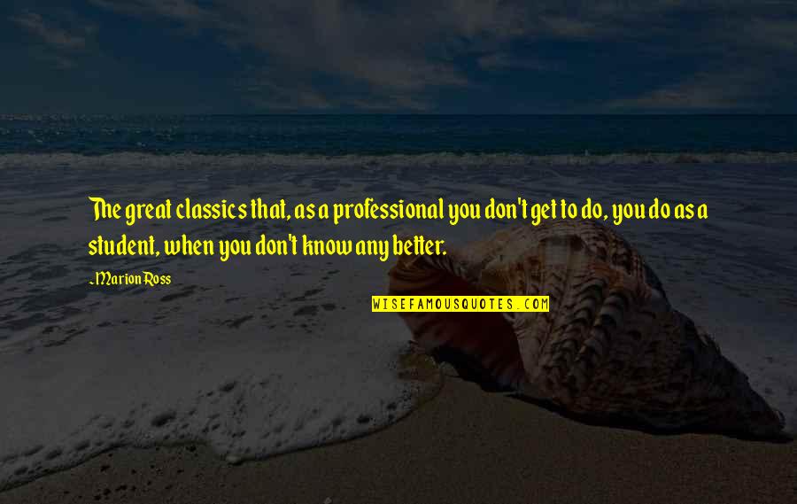 Pensiero Positivo Quotes By Marion Ross: The great classics that, as a professional you