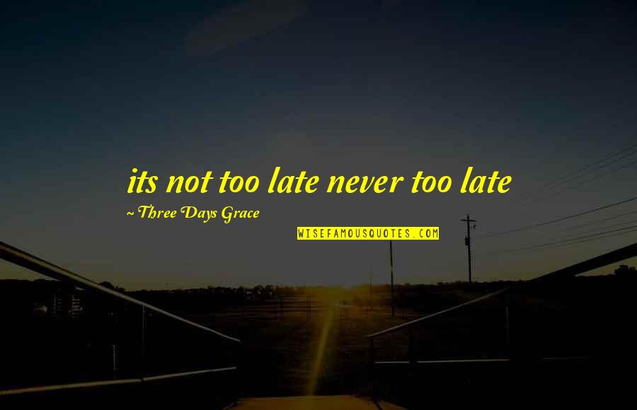 Pensiero Positivo Quotes By Three Days Grace: its not too late never too late