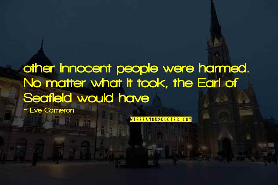 Pensiju Istatymas Quotes By Eve Cameron: other innocent people were harmed. No matter what