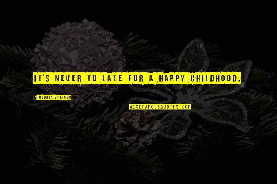 Pensionable Longevity Quotes By Gloria Steinem: It's never to late for a happy childhood. Pensionable Longevity Quotes By Gloria Steinem: It's never to late for a happy childhood.