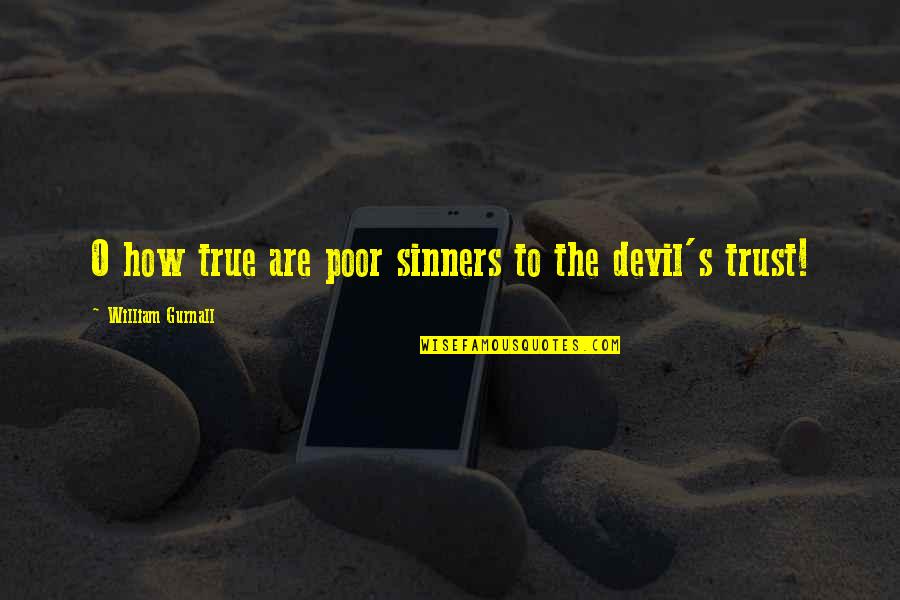 Pensive Days Quotes By William Gurnall: O how true are poor sinners to the Pensive Days Quotes By William Gurnall: O how true are poor sinners to the
