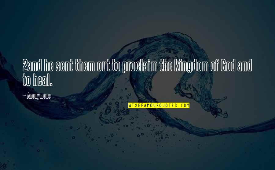 Pensively Quotes By Anonymous: 2and he sent them out to proclaim the
