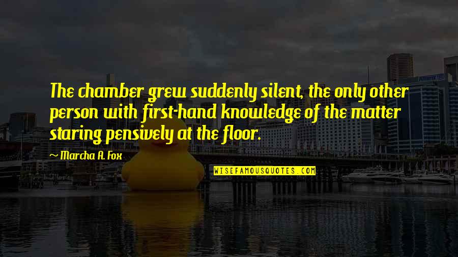 Pensively Quotes By Marcha A. Fox: The chamber grew suddenly silent, the only other Pensively Quotes By Marcha A. Fox: The chamber grew suddenly silent, the only other