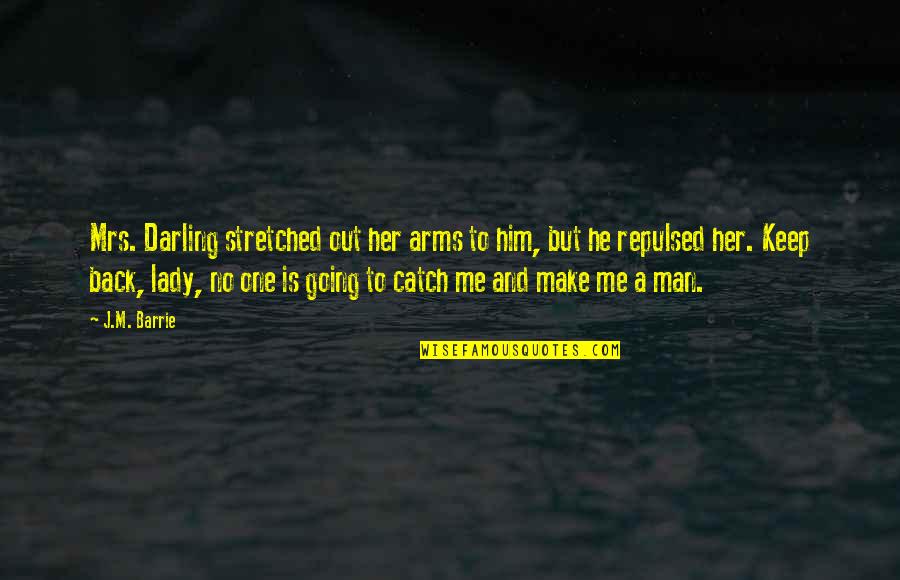 Pensively Synonym Quotes By J.M. Barrie: Mrs. Darling stretched out her arms to him,