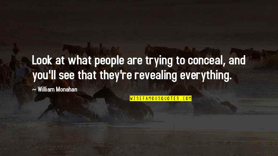 Pensively Synonym Quotes By William Monahan: Look at what people are trying to conceal,