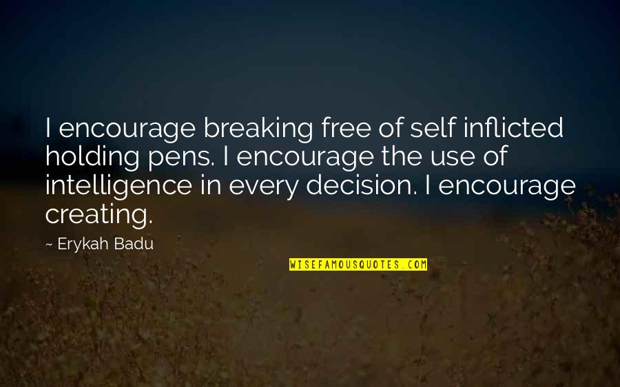Pens'll Quotes By Erykah Badu: I encourage breaking free of self inflicted holding