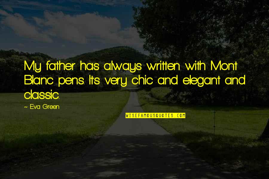 Pens'll Quotes By Eva Green: My father has always written with Mont Blanc