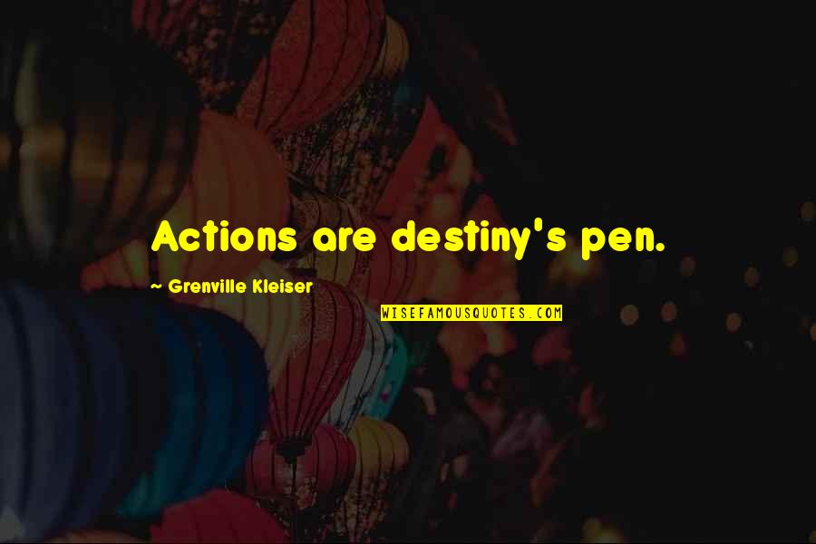 Pens'll Quotes By Grenville Kleiser: Actions are destiny's pen.