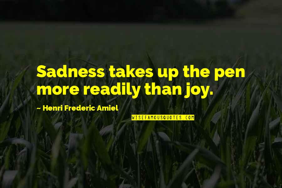 Pens'll Quotes By Henri Frederic Amiel: Sadness takes up the pen more readily than