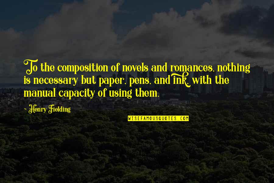Pens'll Quotes By Henry Fielding: To the composition of novels and romances, nothing