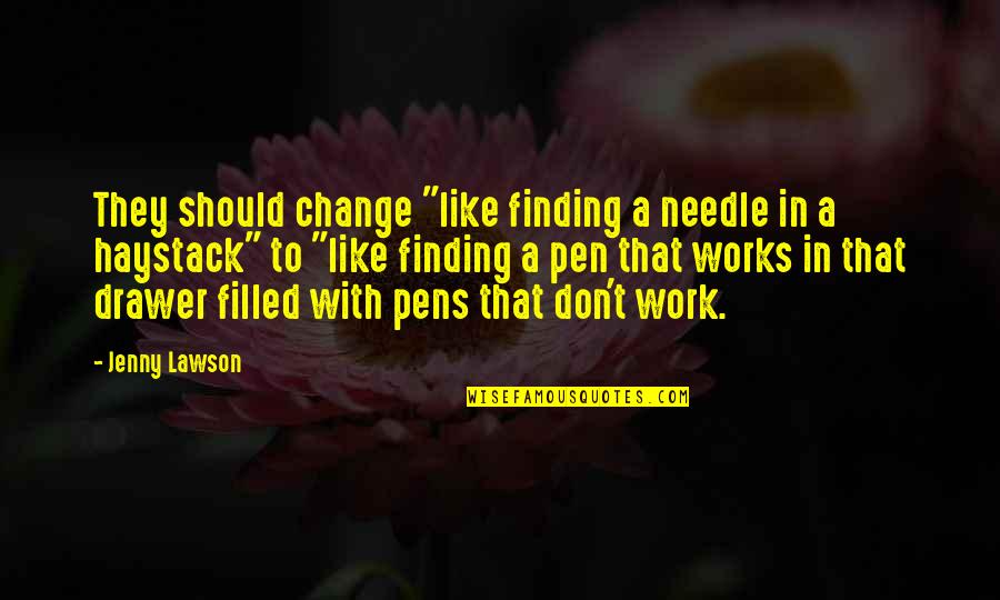 Pens'll Quotes By Jenny Lawson: They should change "like finding a needle in