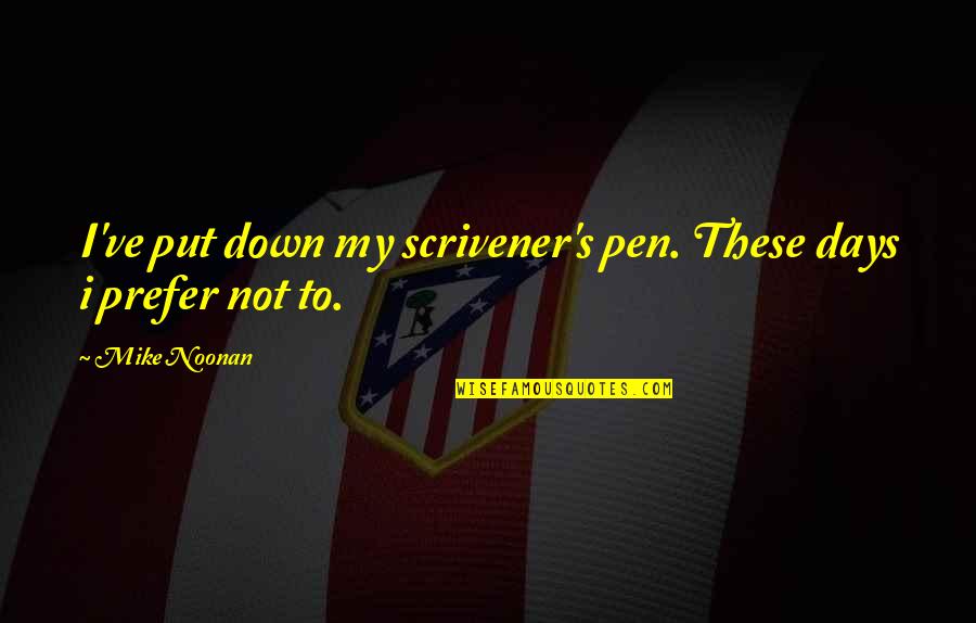 Pens'll Quotes By Mike Noonan: I've put down my scrivener's pen. These days Pens'll Quotes By Mike Noonan: I've put down my scrivener's pen. These days