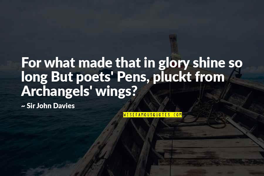 Pens'll Quotes By Sir John Davies: For what made that in glory shine so