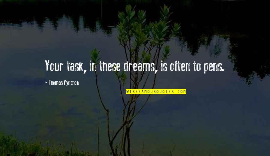 Pens'll Quotes By Thomas Pynchon: Your task, in these dreams, is often to