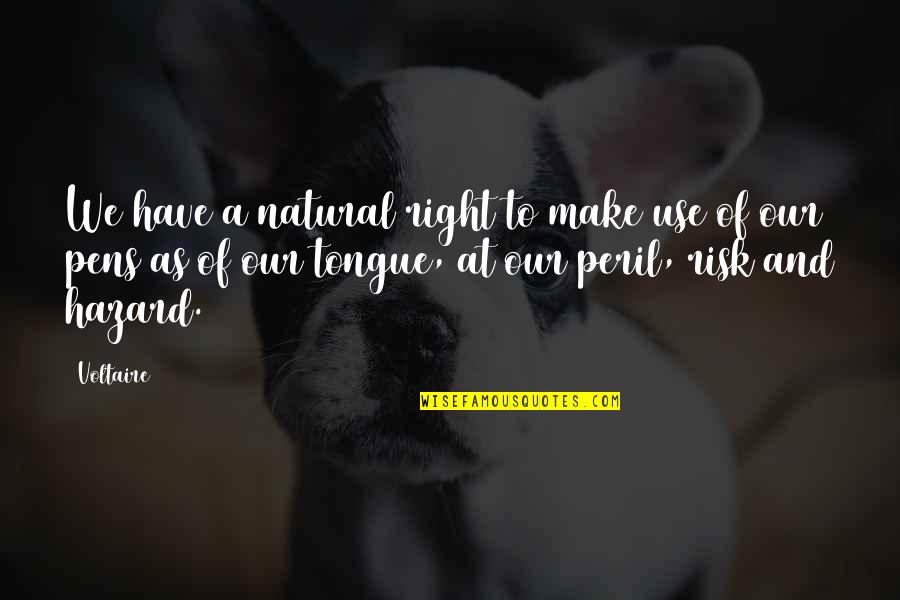 Pens'll Quotes By Voltaire: We have a natural right to make use