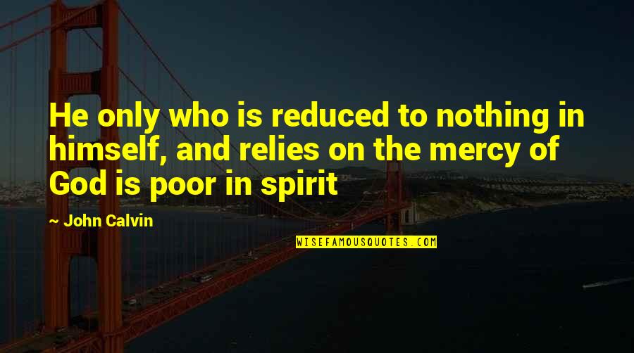 Penspells Quotes By John Calvin: He only who is reduced to nothing in Penspells Quotes By John Calvin: He only who is reduced to nothing in