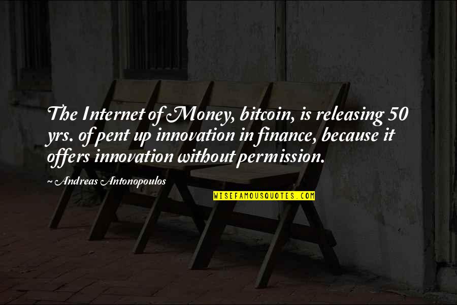 Pent Quotes By Andreas Antonopoulos: The Internet of Money, bitcoin, is releasing 50