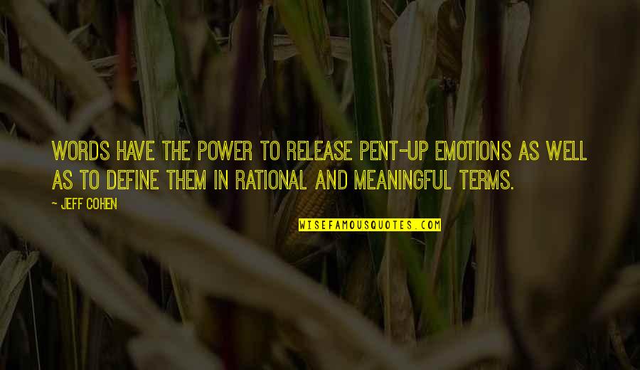 Pent Quotes By Jeff Cohen: Words have the power to release pent-up emotions