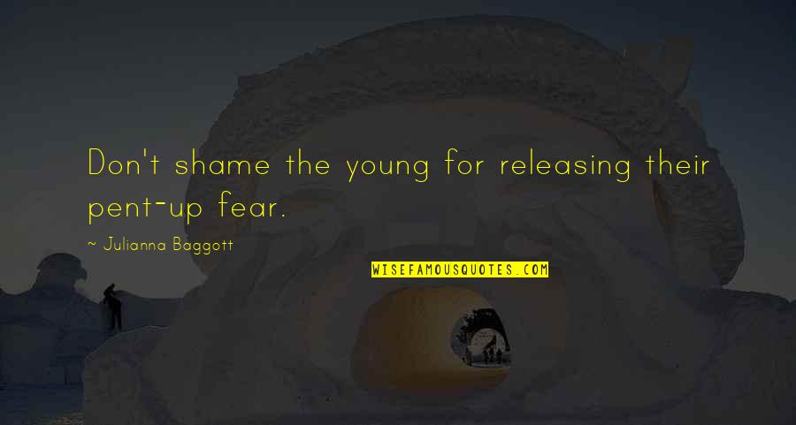 Pent Quotes By Julianna Baggott: Don't shame the young for releasing their pent-up
