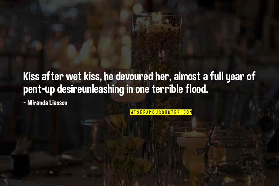 Pent Quotes By Miranda Liasson: Kiss after wet kiss, he devoured her, almost