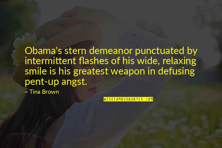 Pent Quotes By Tina Brown: Obama's stern demeanor punctuated by intermittent flashes of