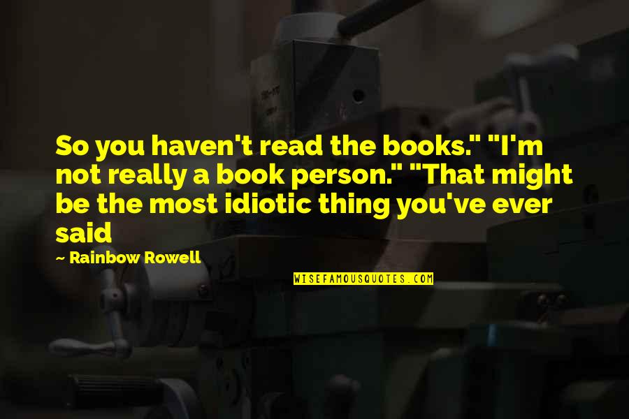 Pent Up House Sonny Rollins Quotes By Rainbow Rowell: So you haven't read the books." "I'm not Pent Up House Sonny Rollins Quotes By Rainbow Rowell: So you haven't read the books." "I'm not
