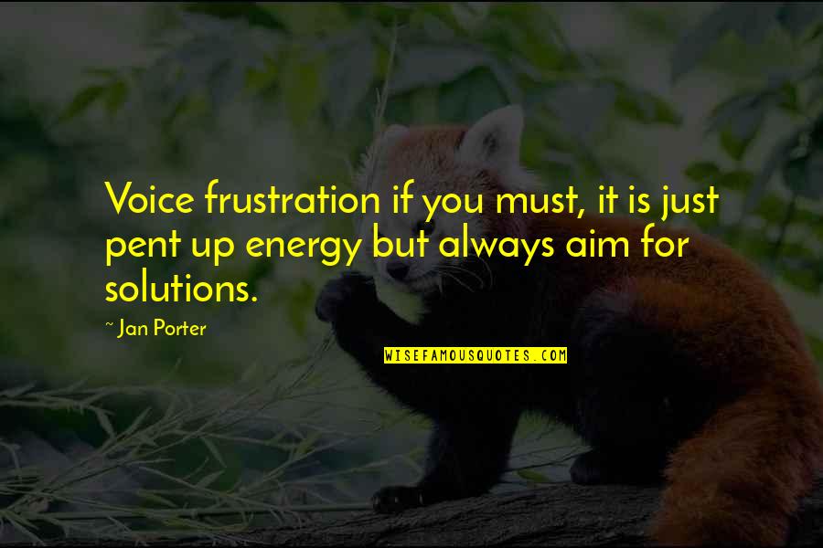Pent Up Quotes By Jan Porter: Voice frustration if you must, it is just